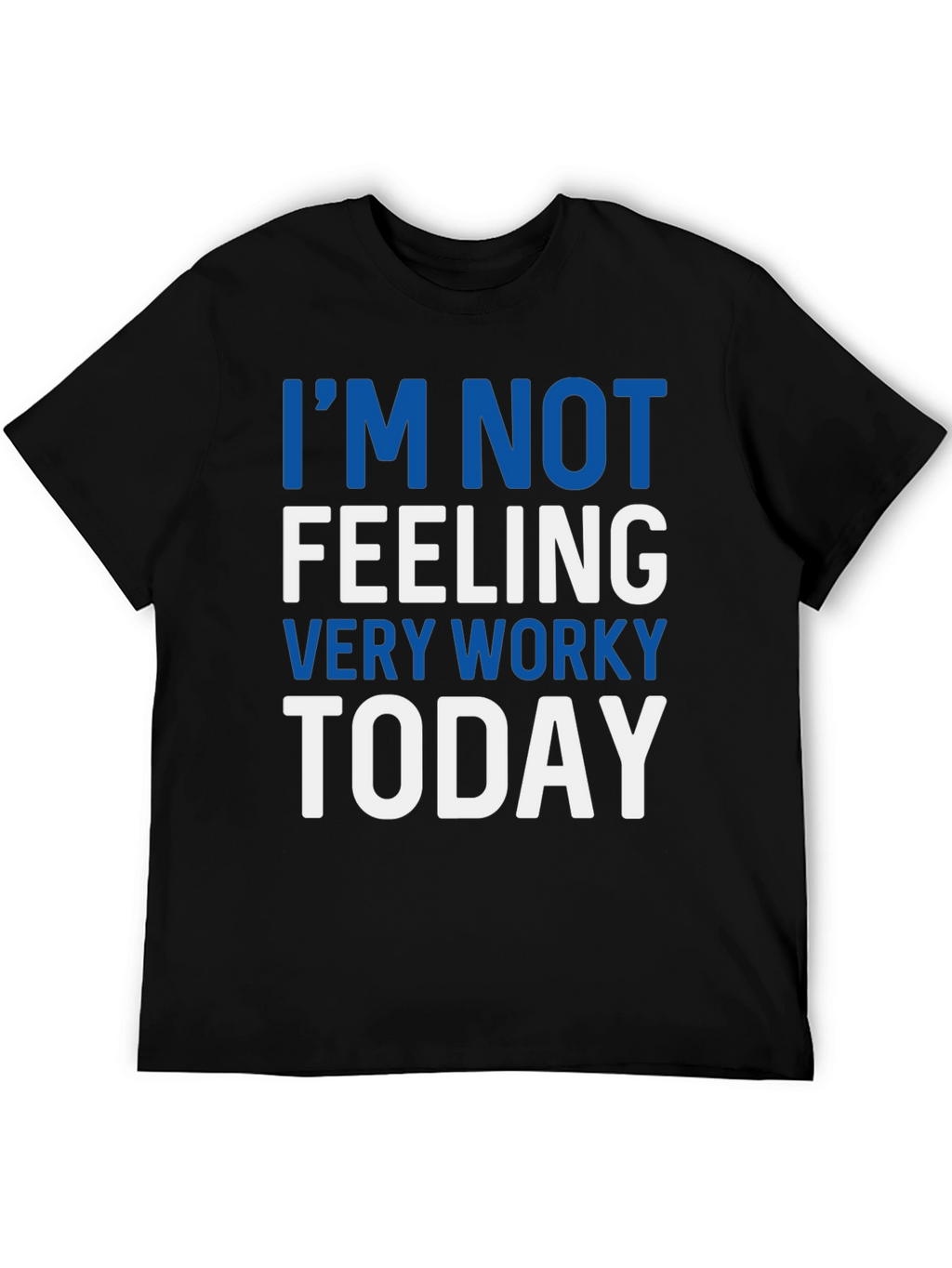 Im Not Feeling Very Worky Today T-Shirt