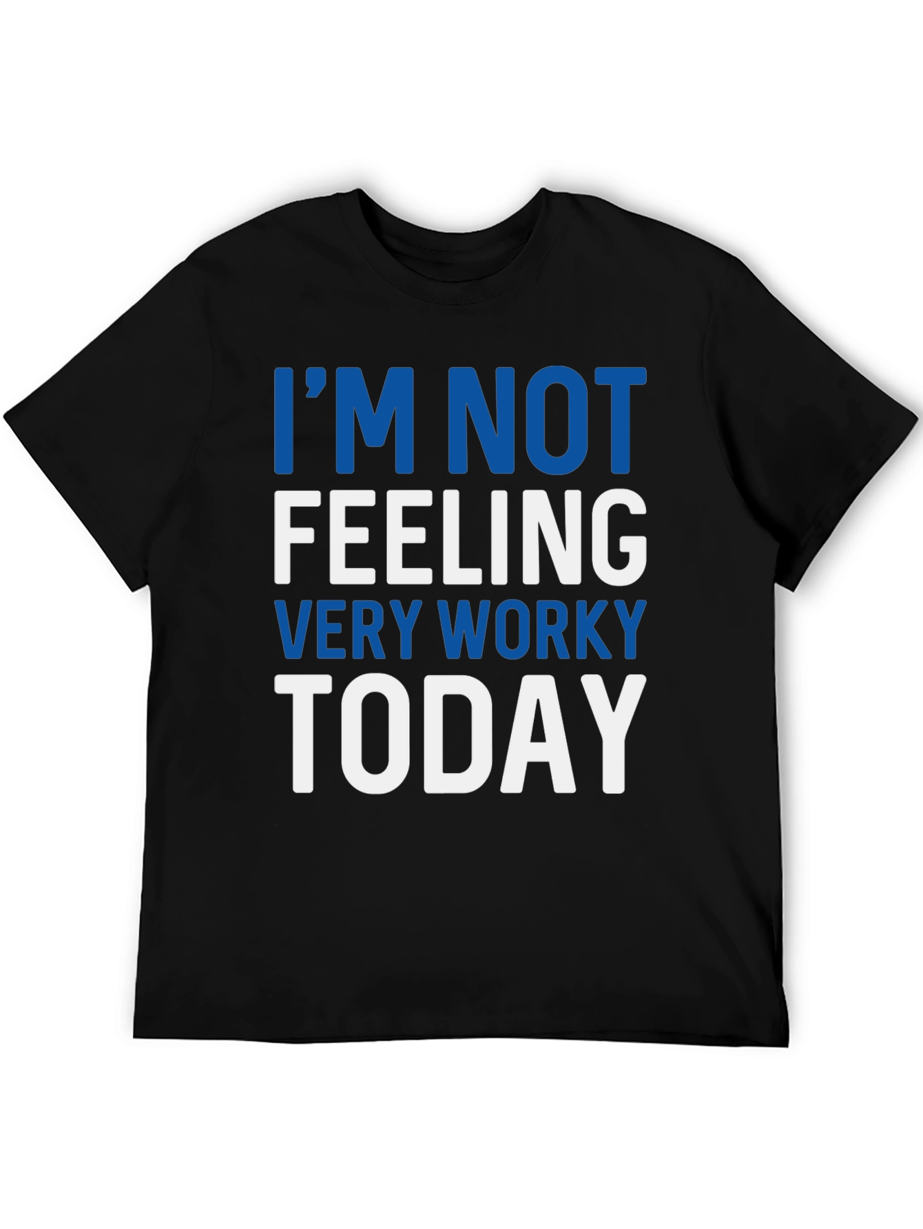 Im Not Feeling Very Worky Today T-Shirt