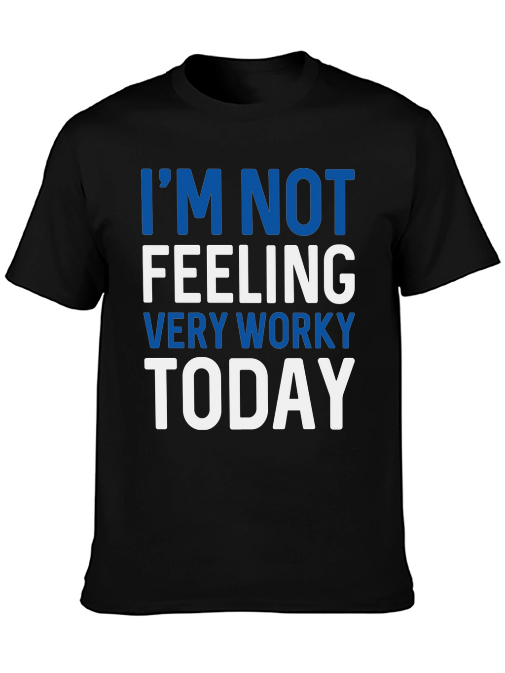Im Not Feeling Very Worky Today T-Shirt