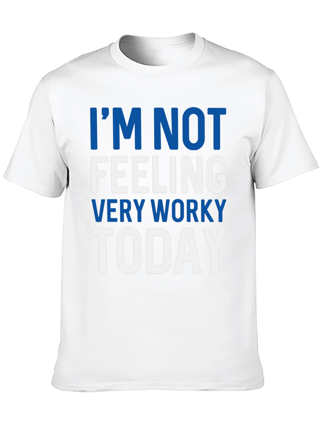 Im Not Feeling Very Worky Today T-Shirt