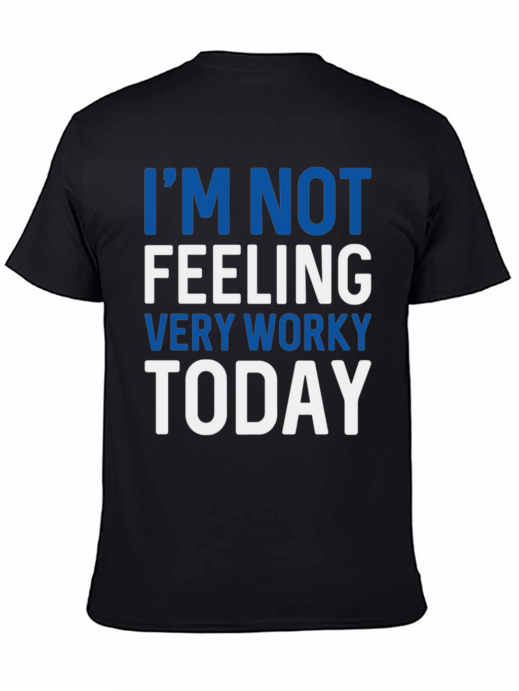 Im Not Feeling Very Worky Today T-Shirt