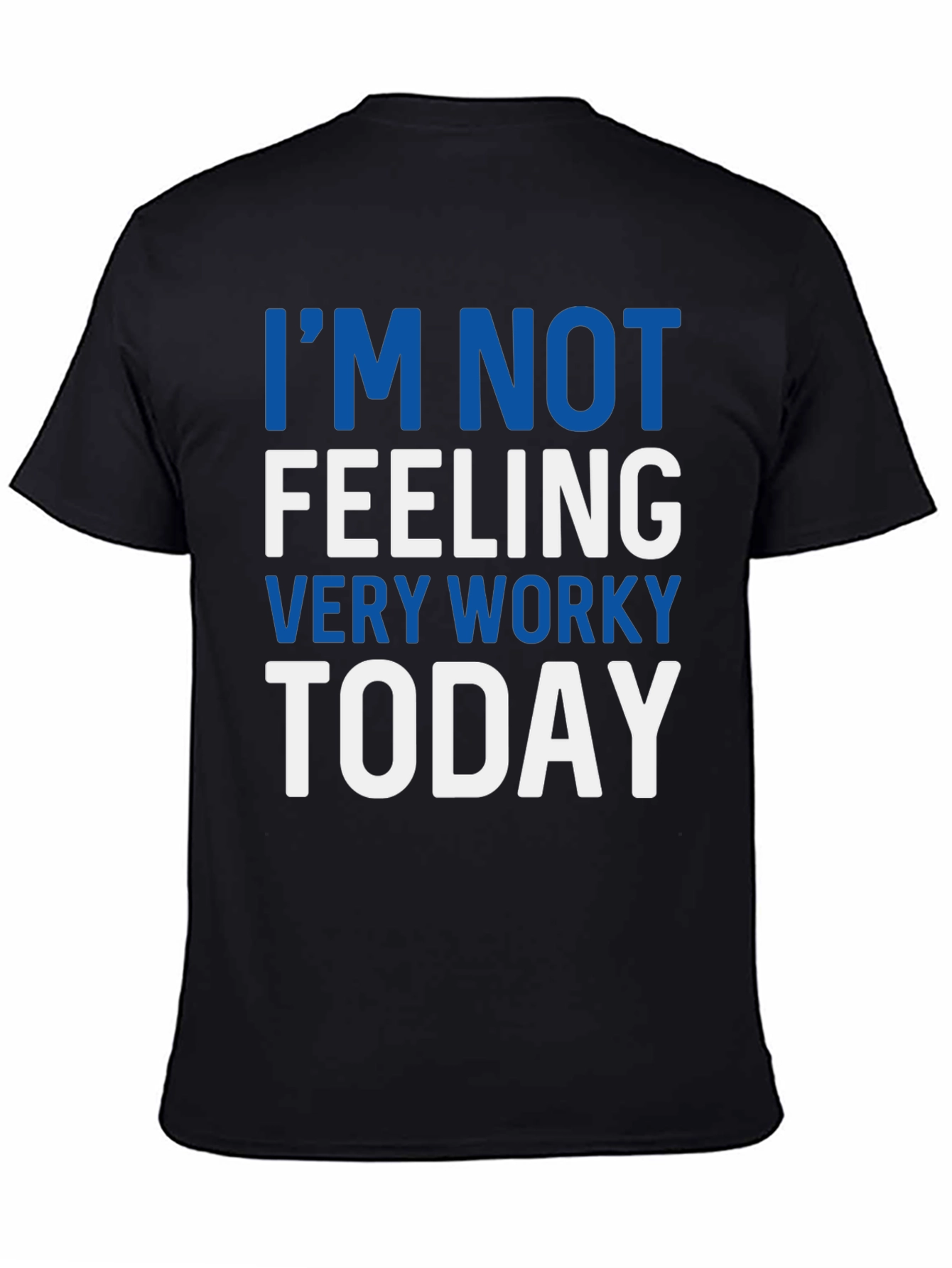 Im Not Feeling Very Worky Today T-Shirt