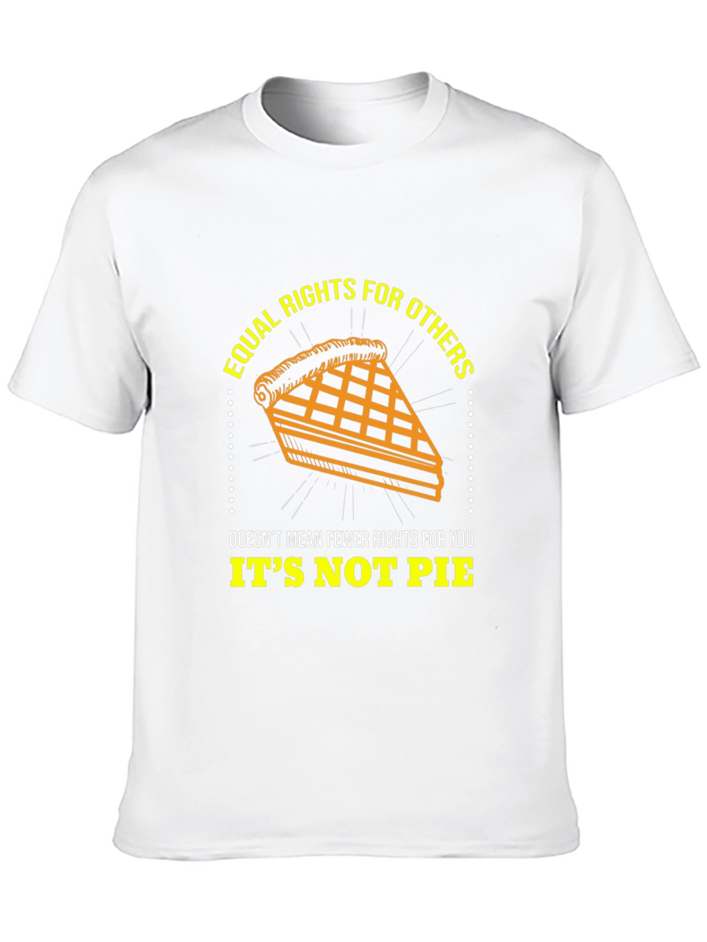 Equal Rights Its Not Pie Graphic T-Shirt