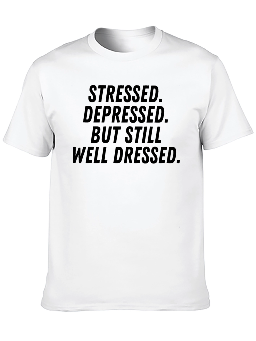 Stressed Depressed But Still Well Dressed Black T-Shirt