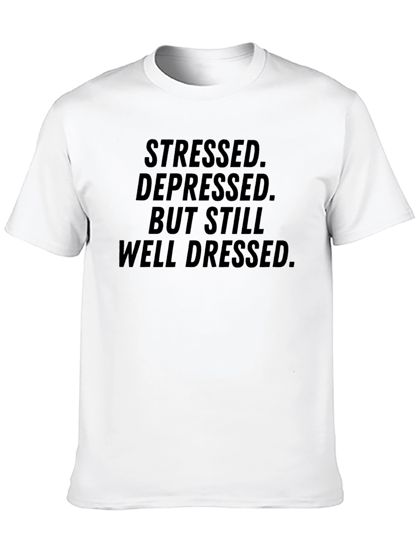 Stressed Depressed But Still Well Dressed Black T-Shirt