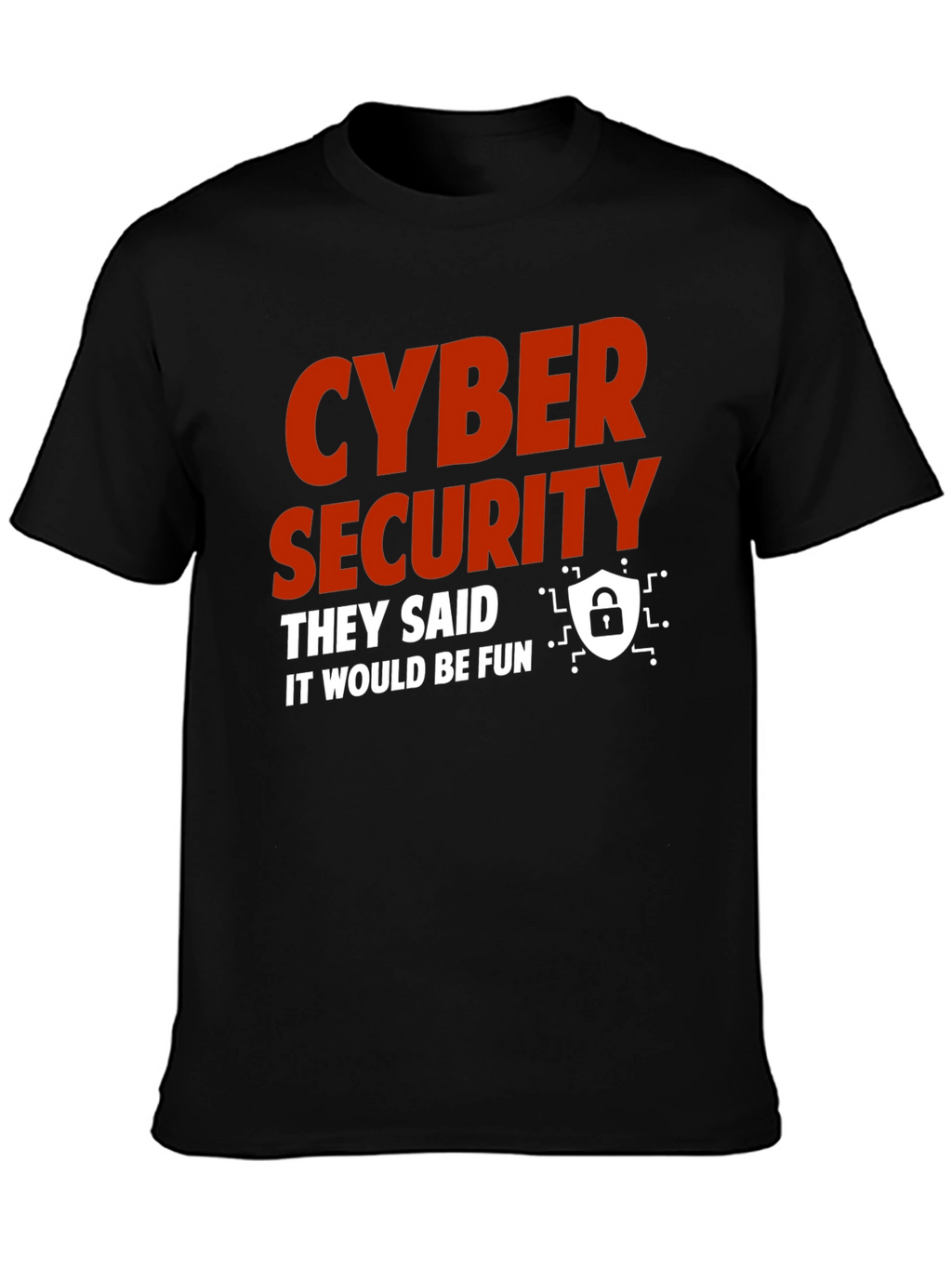Cyber Security They Said It Would Be Fun T-Shirt