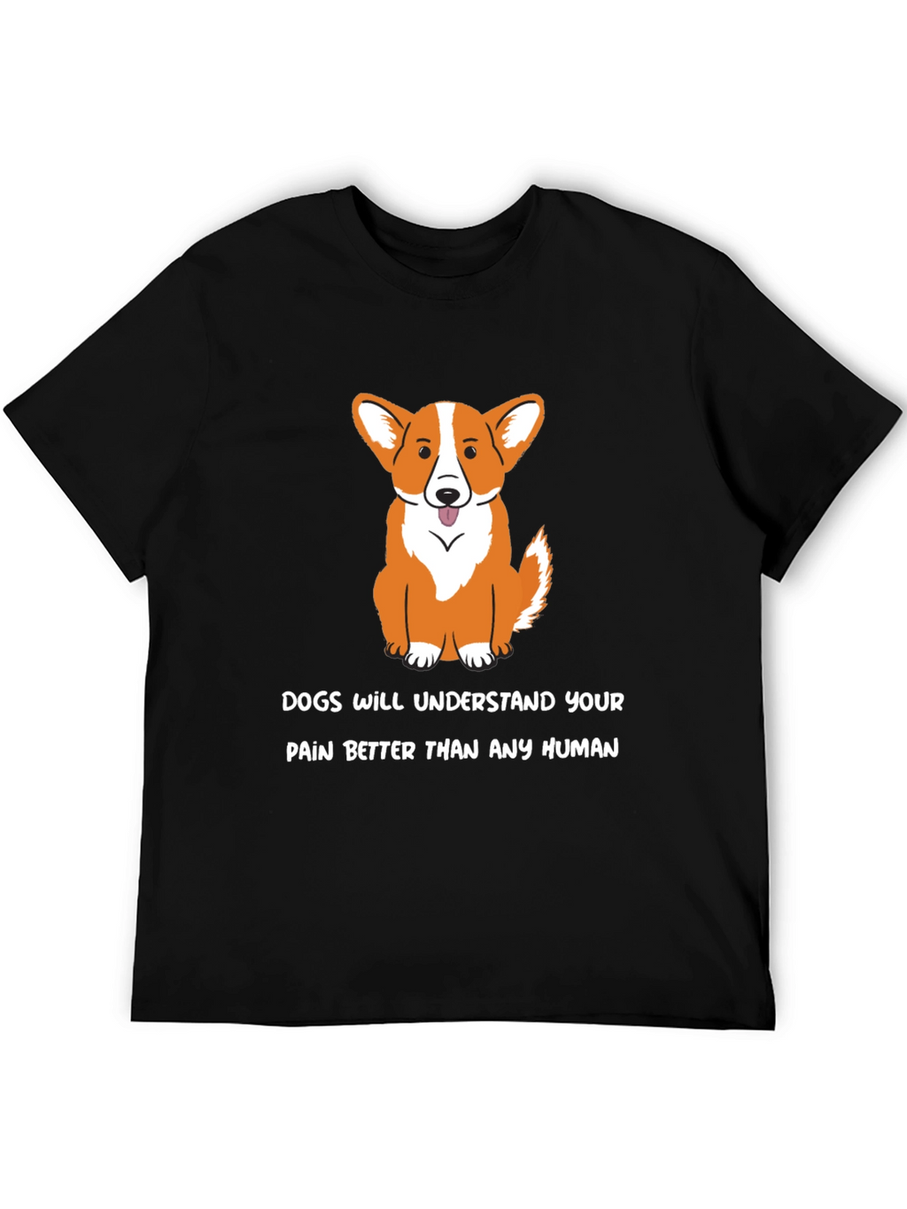 Dog Lover T-Shirt: Dogs Understand Your Pain - Black