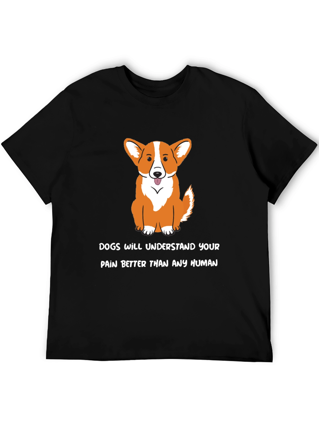 Dog Lover T-Shirt: Dogs Understand Your Pain - Black