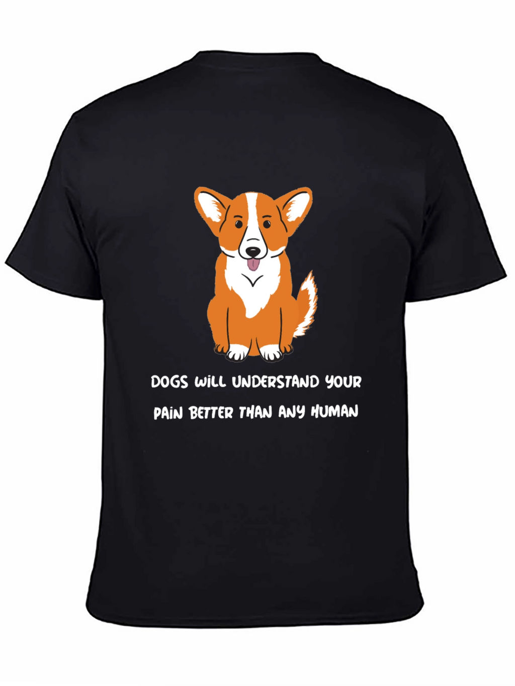Dog Lover T-Shirt: Dogs Understand Your Pain - Black