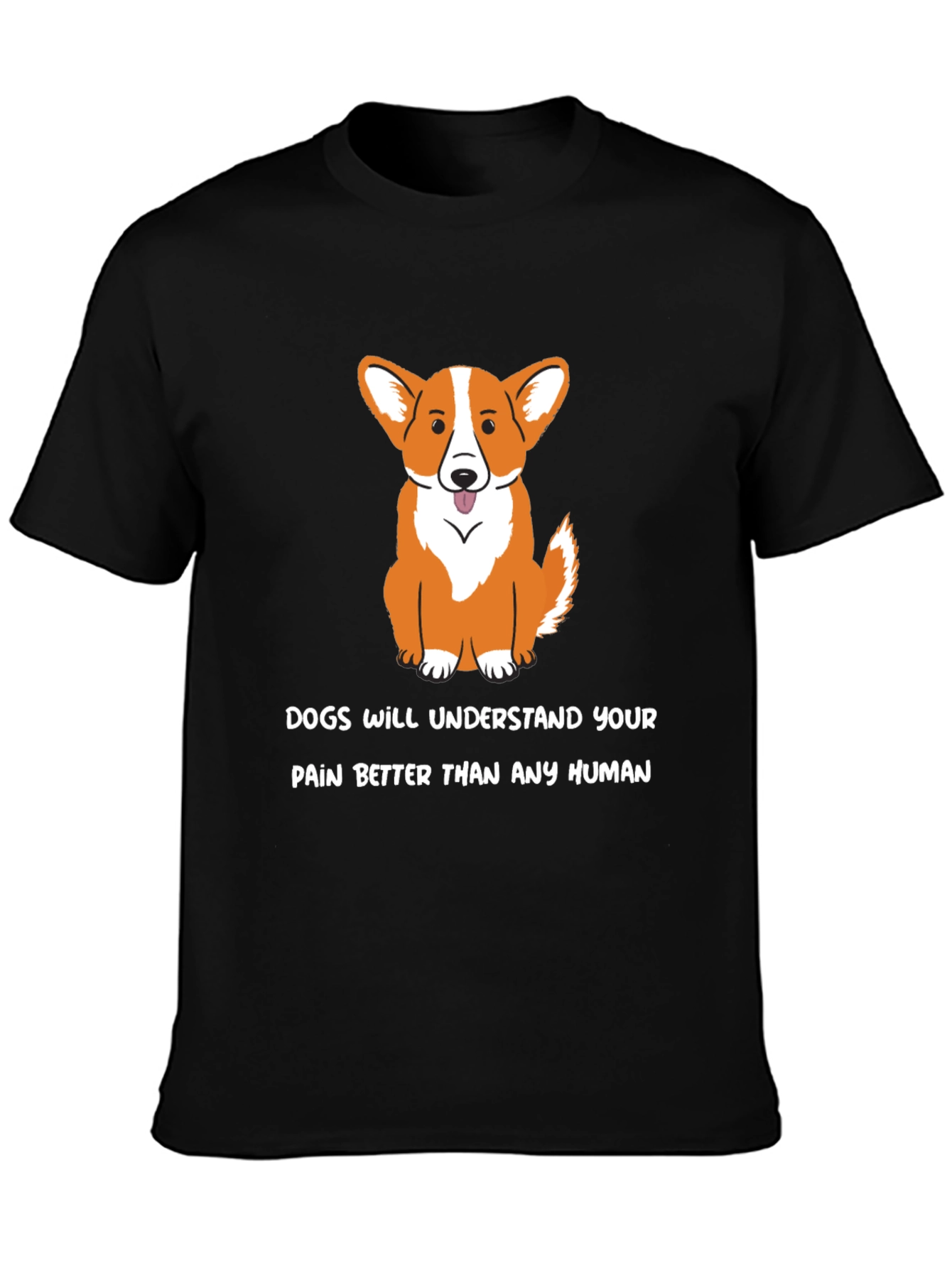 Dog Lover T-Shirt: Dogs Understand Your Pain - Black
