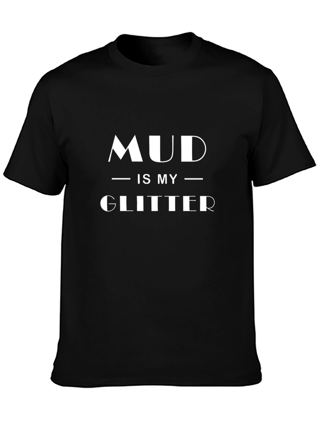 Mud Is My Glitter T-Shirt - Black