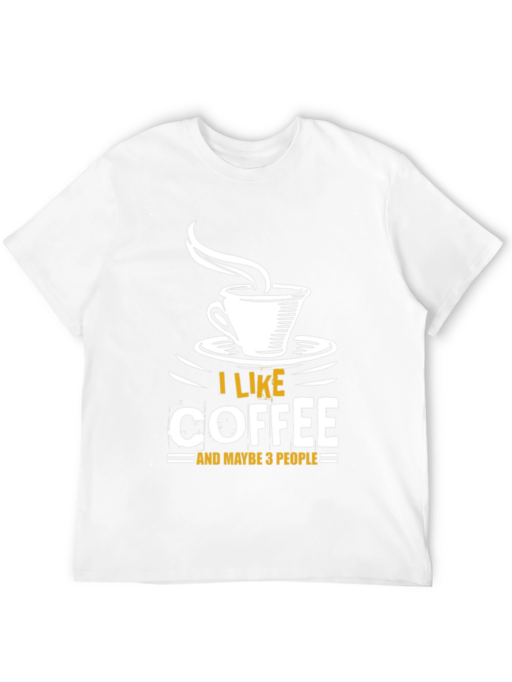I Like Coffee and Maybe 3 People T-Shirt