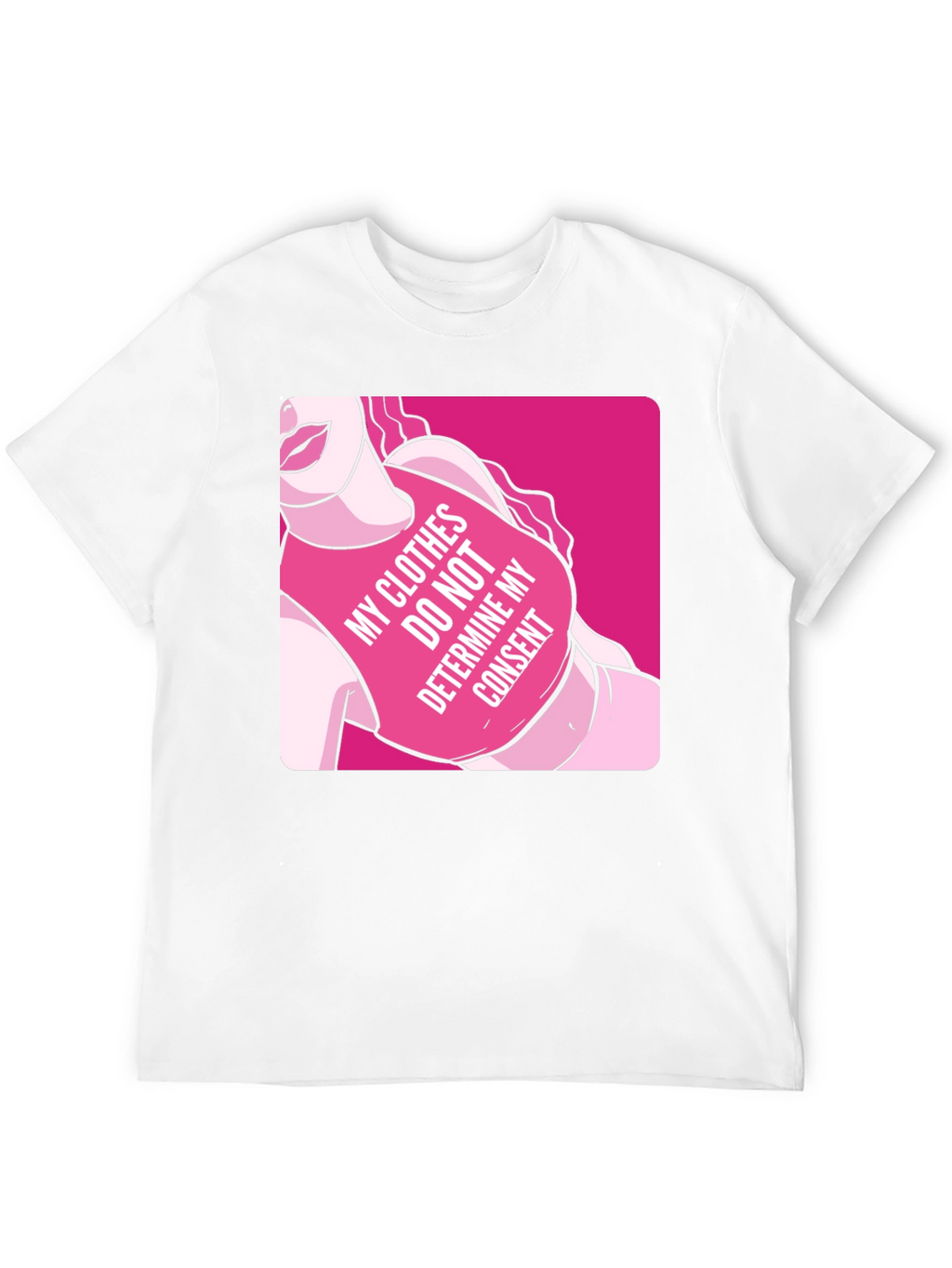 Statement T-Shirt: My Clothes Do Not Determine My Consent