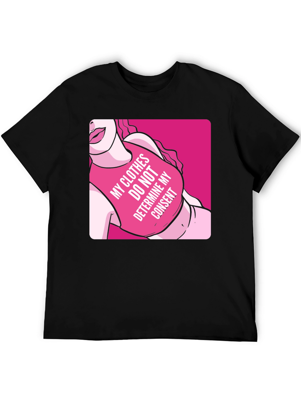 Statement T-Shirt: My Clothes Do Not Determine My Consent
