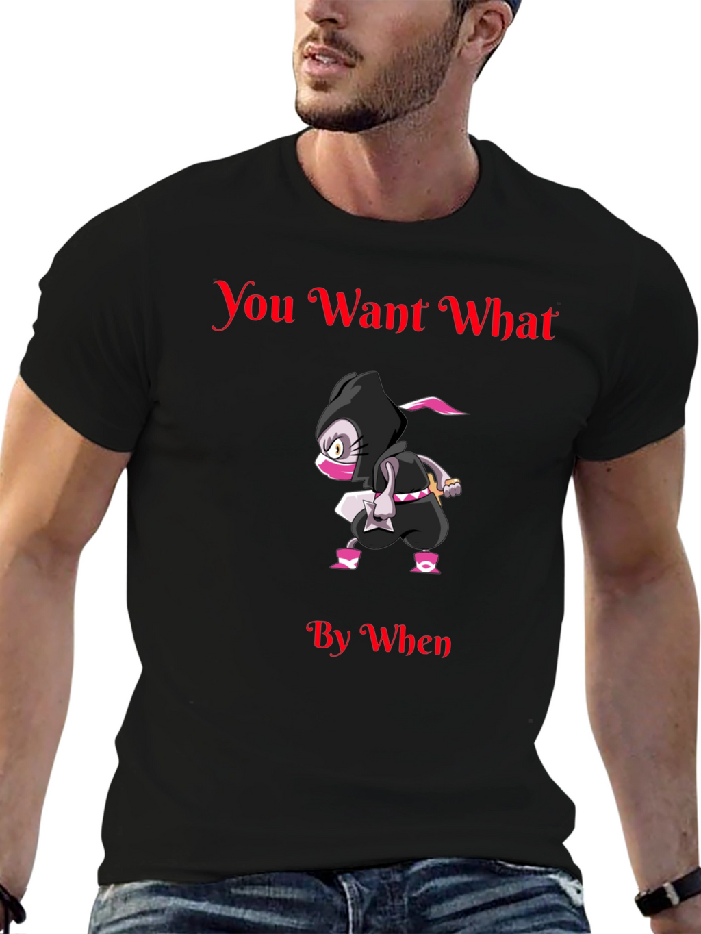 You Want What By When Ninja Graphic T-Shirt