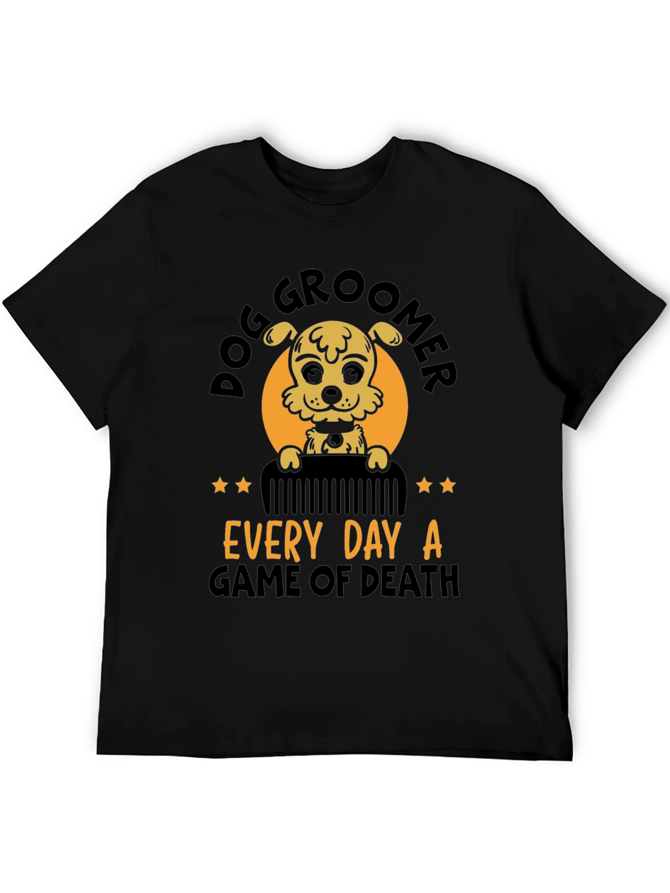 Dog Groomer T-Shirt - Every Day A Game of Death