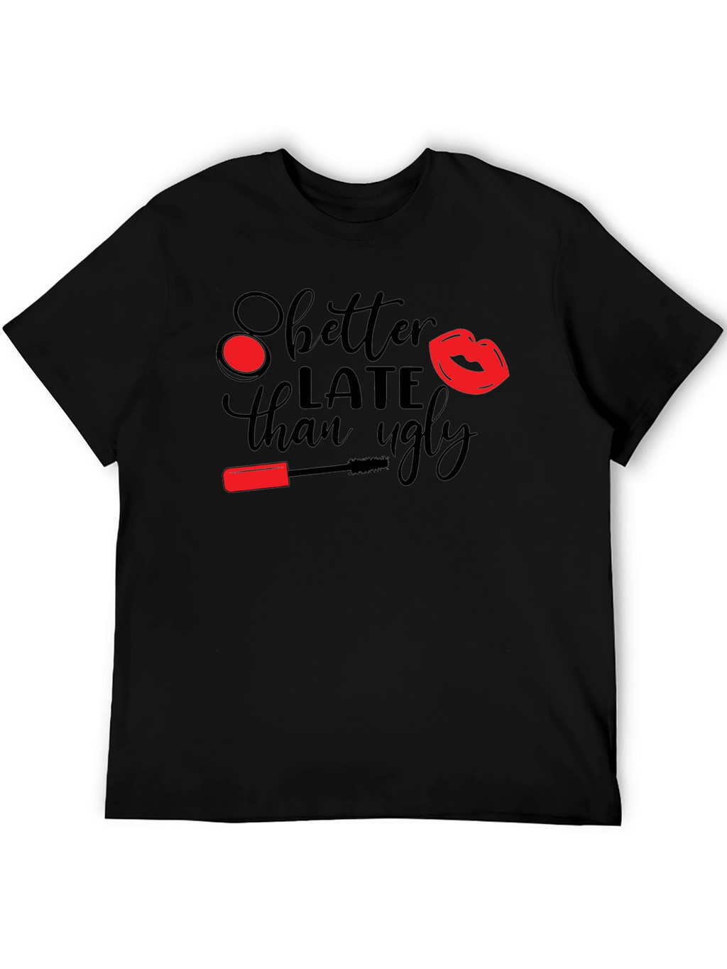 Better Late Than Ugly Graphic Tee
