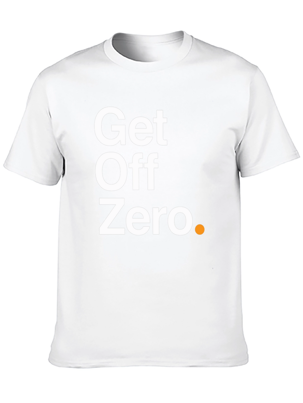 Get Off Zero T-Shirt - Motivational & Stylish!