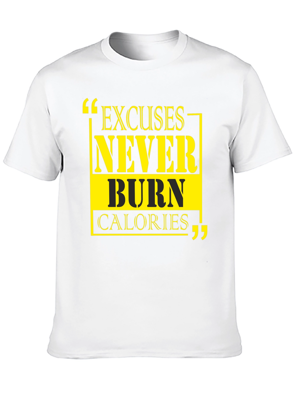 Excuses Never Burn Calories Graphic Tee