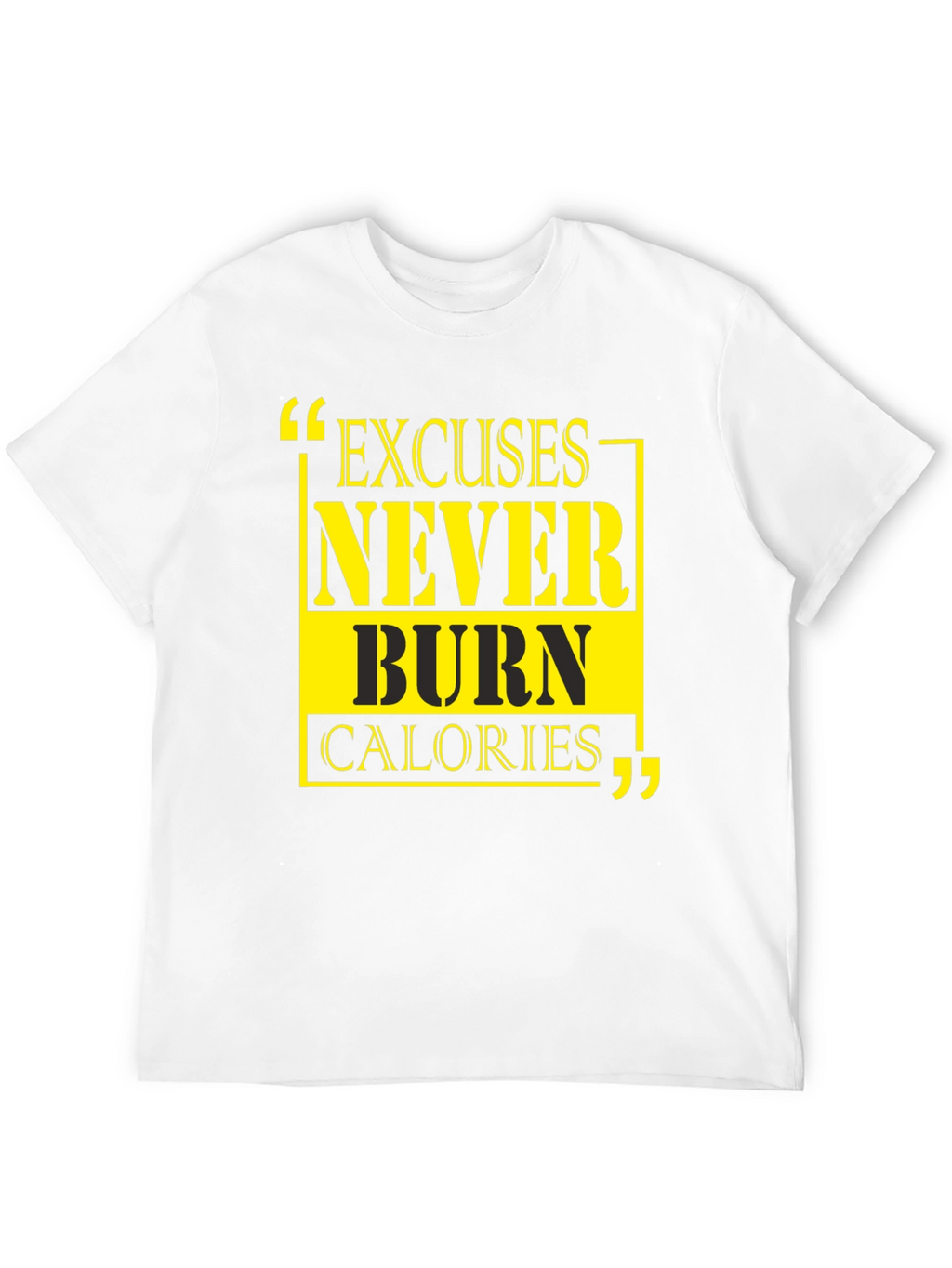Excuses Never Burn Calories Graphic Tee