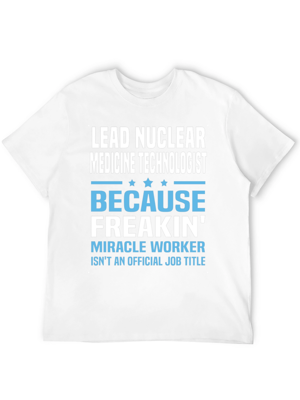 Lead Nuclear Medicine Technologist Funny T-Shirt