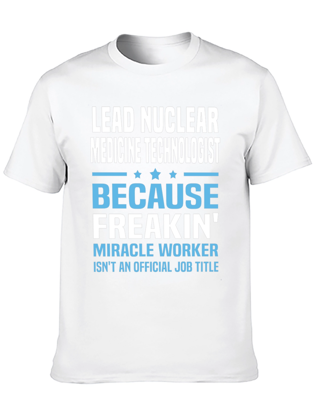Lead Nuclear Medicine Technologist Funny T-Shirt