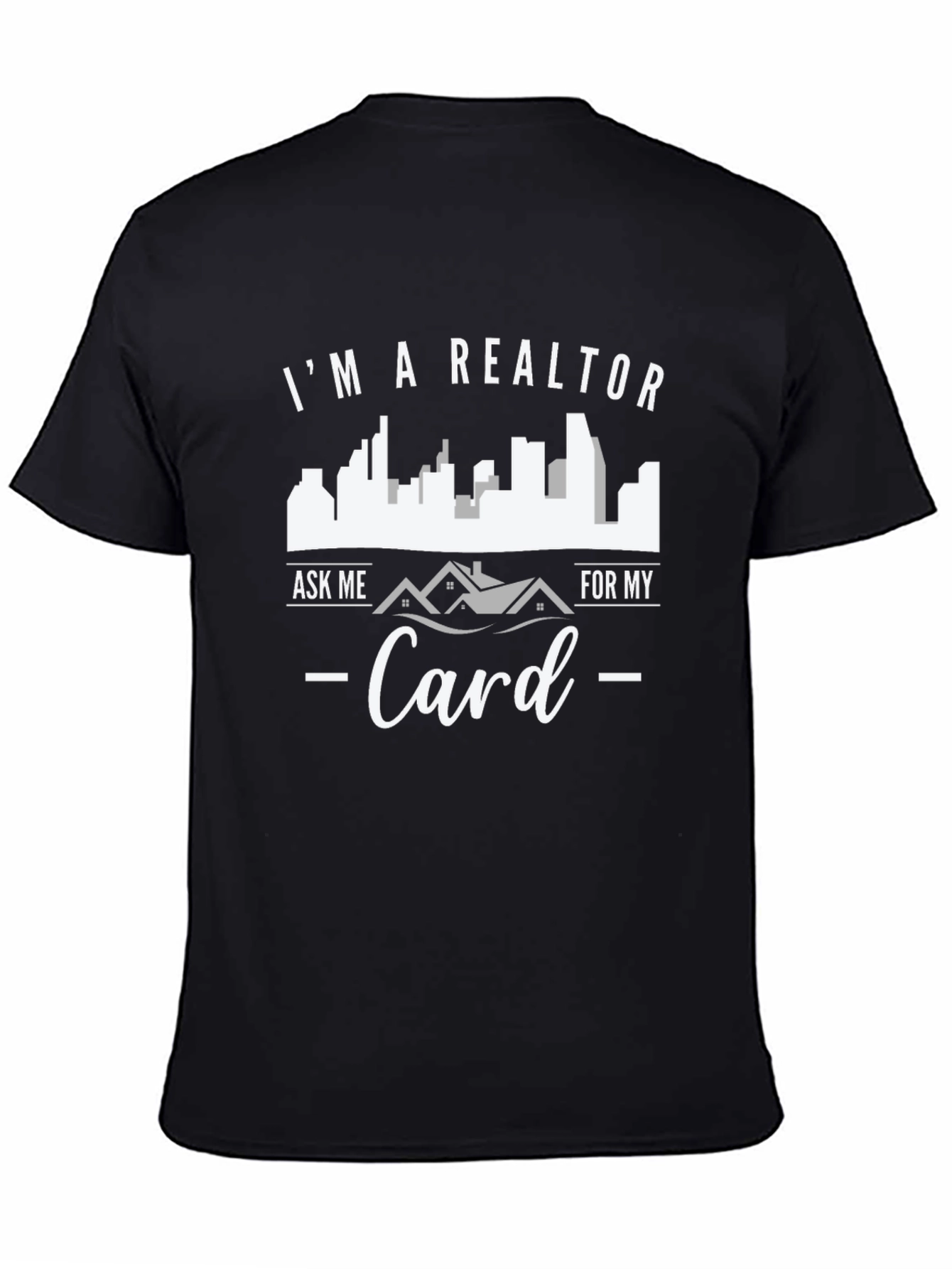 Realtor T-Shirt - Ask Me For My Card - Novelty Tee