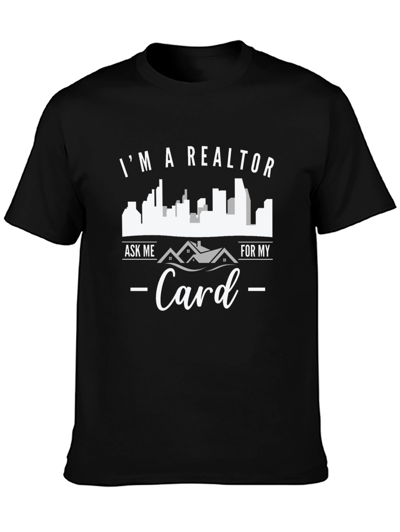 Realtor T-Shirt - Ask Me For My Card - Novelty Tee