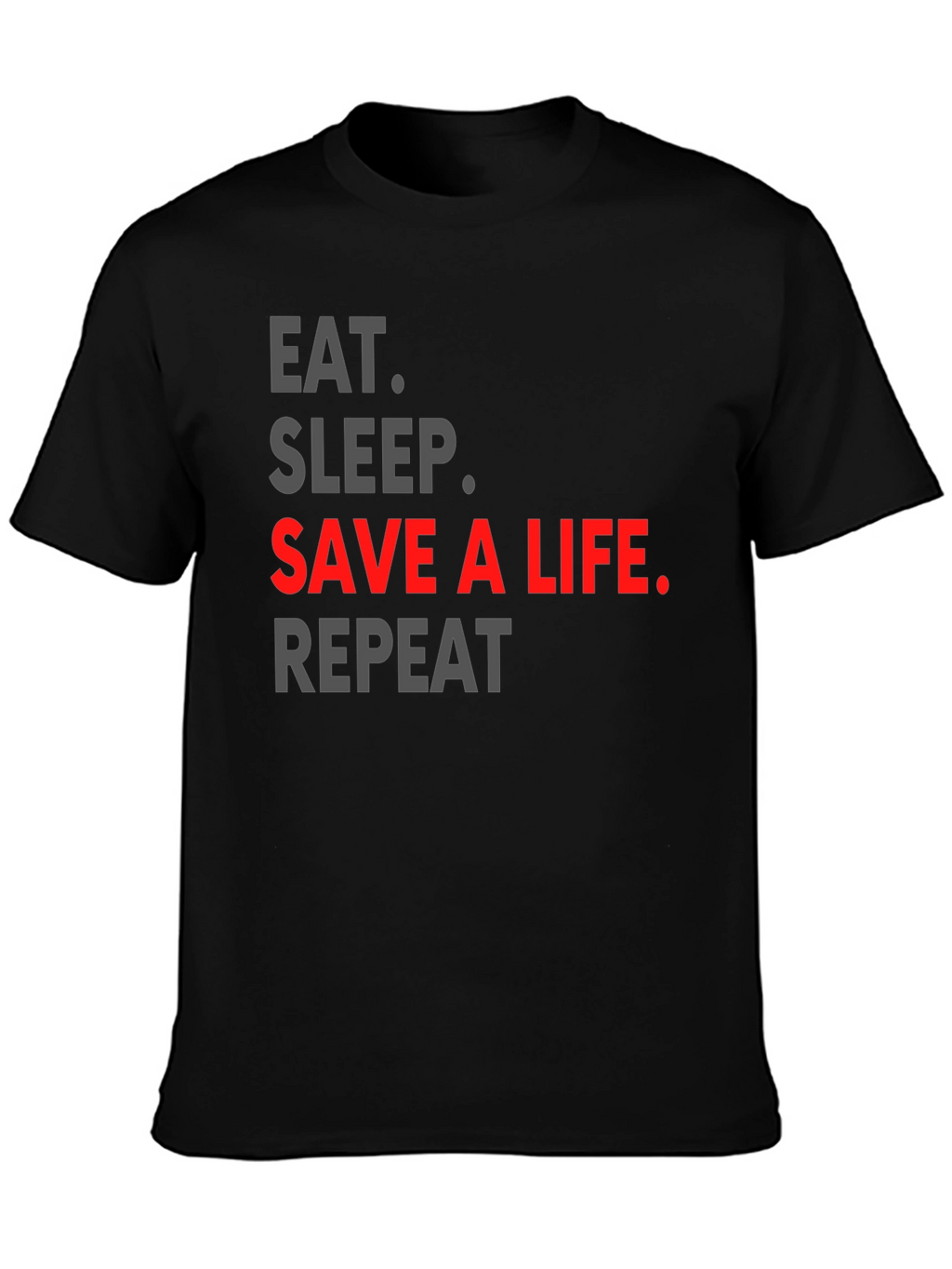 Eat Sleep Save a Life Repeat T-Shirt