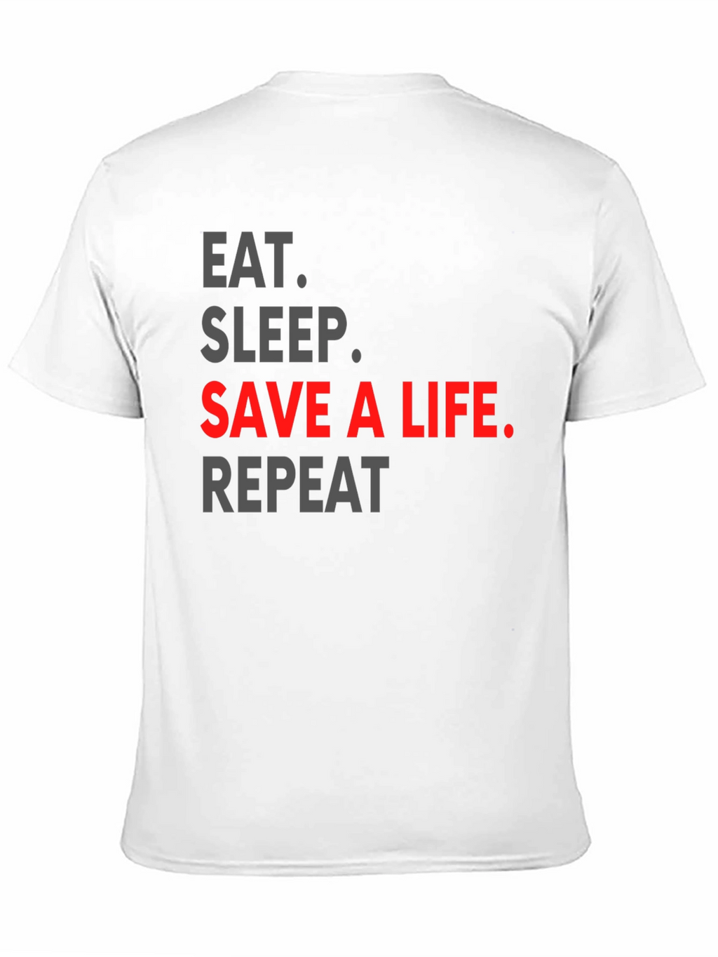 Eat Sleep Save a Life Repeat T-Shirt