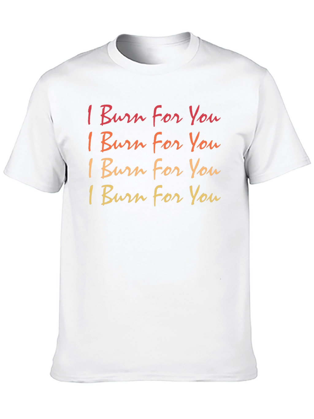 I Burn For You Graphic T-Shirt