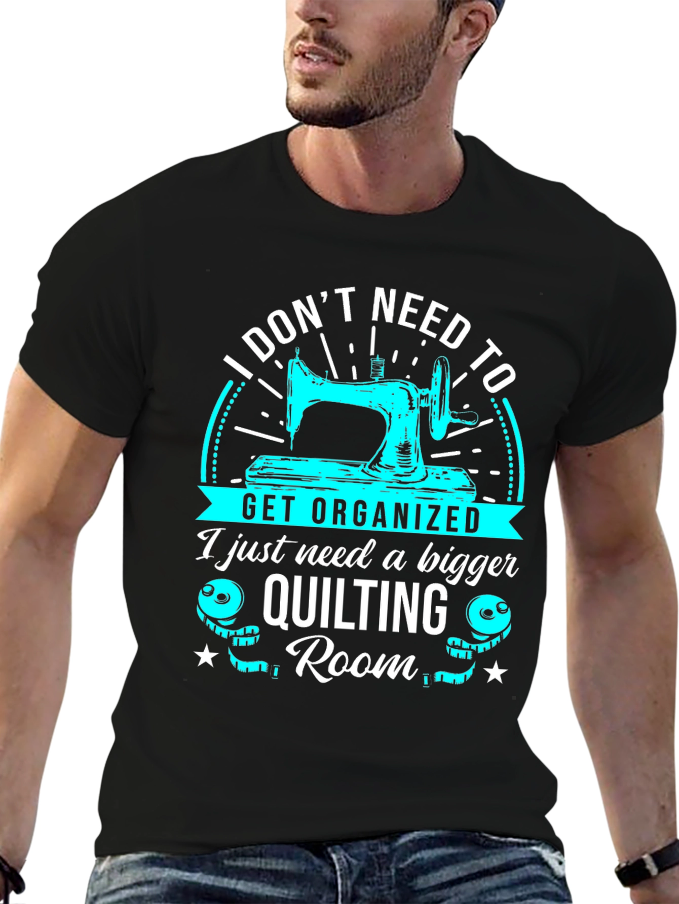 Quilting Room T-Shirt: I Dont Need to Get Organized