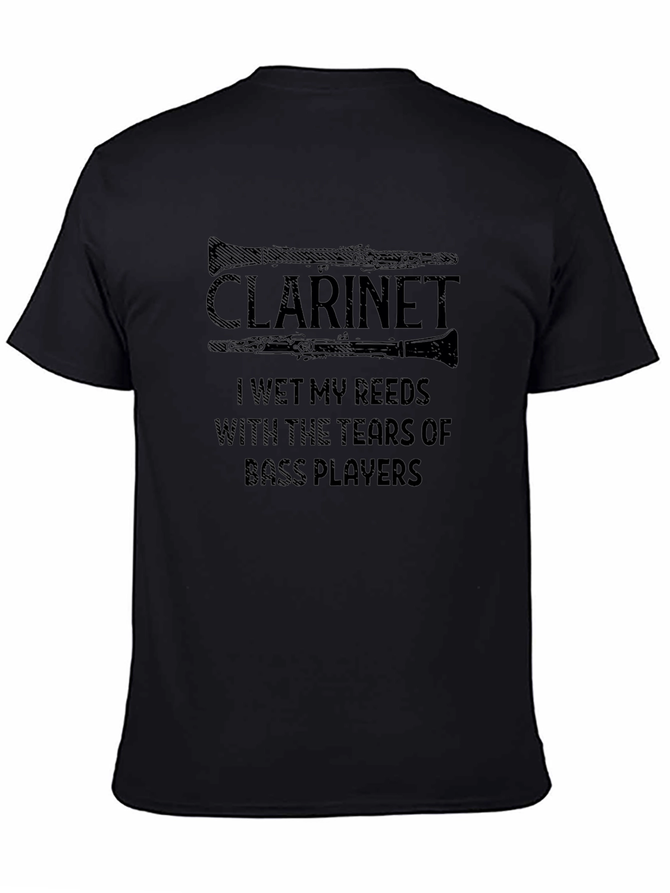 Clarinet Player T-Shirt - I Wet My Reeds With Tears of Bass Players