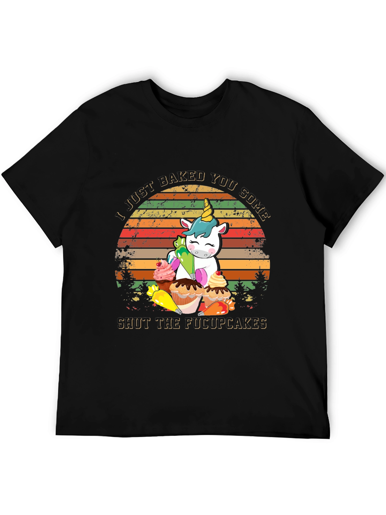 I Just Baked You Some Shut The Fucupcakes T-Shirt