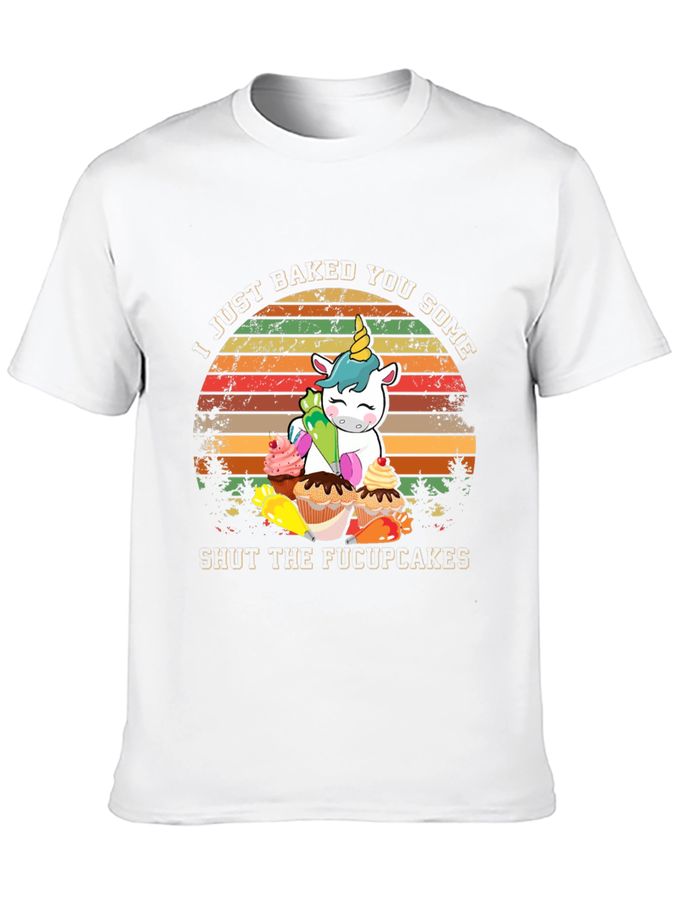 I Just Baked You Some Shut The Fucupcakes T-Shirt