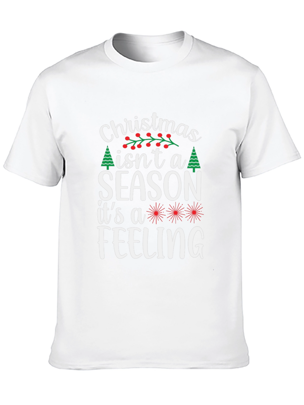 Christmas Isnt a Season T-Shirt - Holiday Feeling Tee