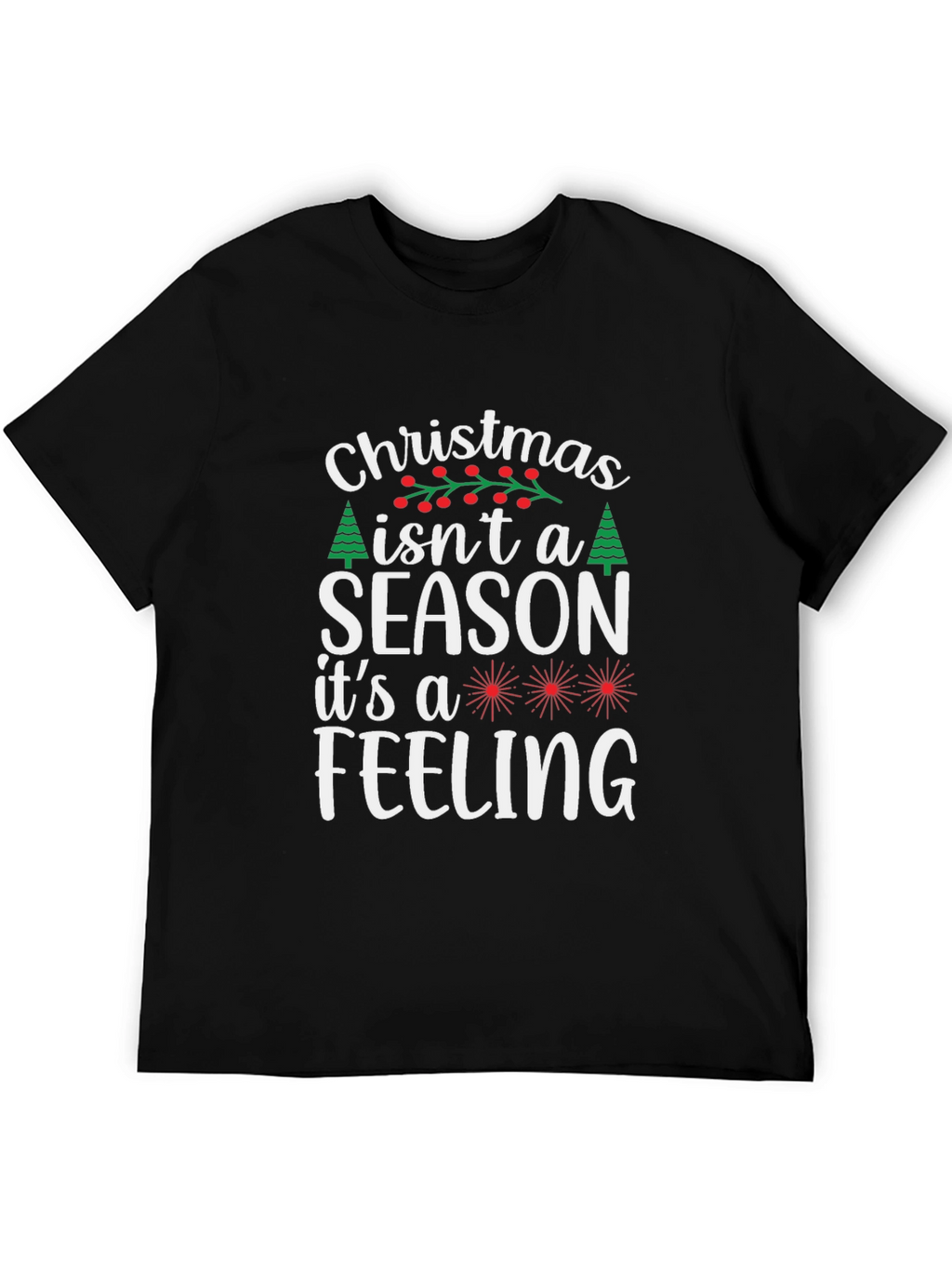 Christmas Isnt a Season T-Shirt - Holiday Feeling Tee