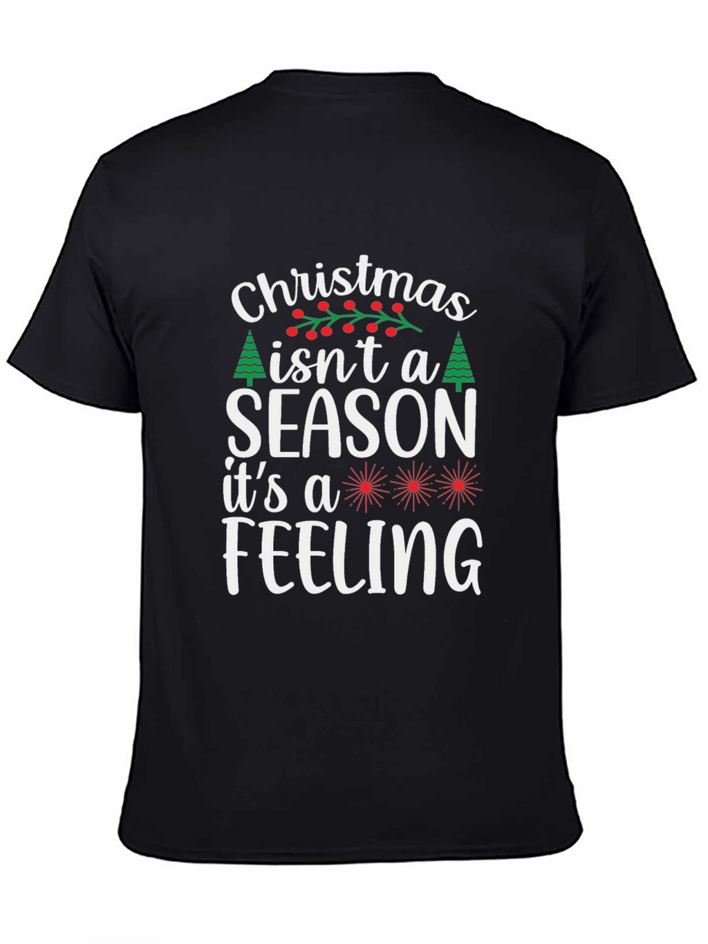 Christmas Isnt a Season T-Shirt - Holiday Feeling Tee