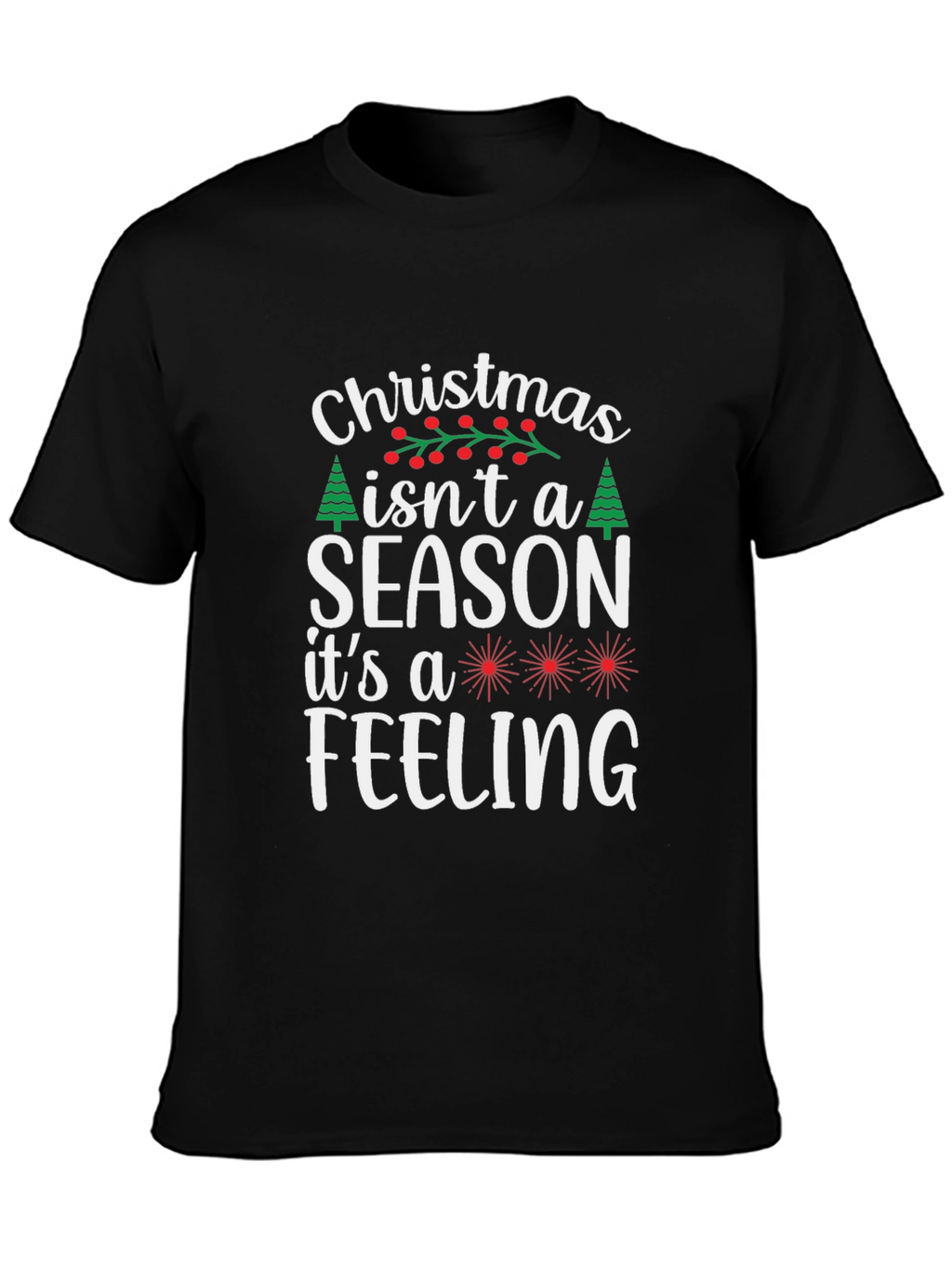 Christmas Isnt a Season T-Shirt - Holiday Feeling Tee