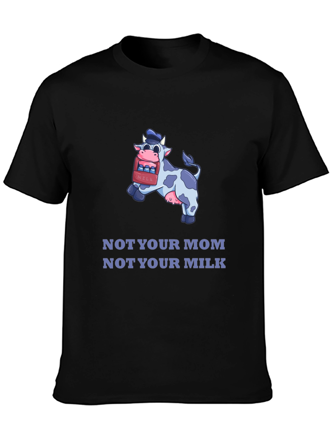 Funny Vegan T-Shirt - Not Your Mom Not Your Milk