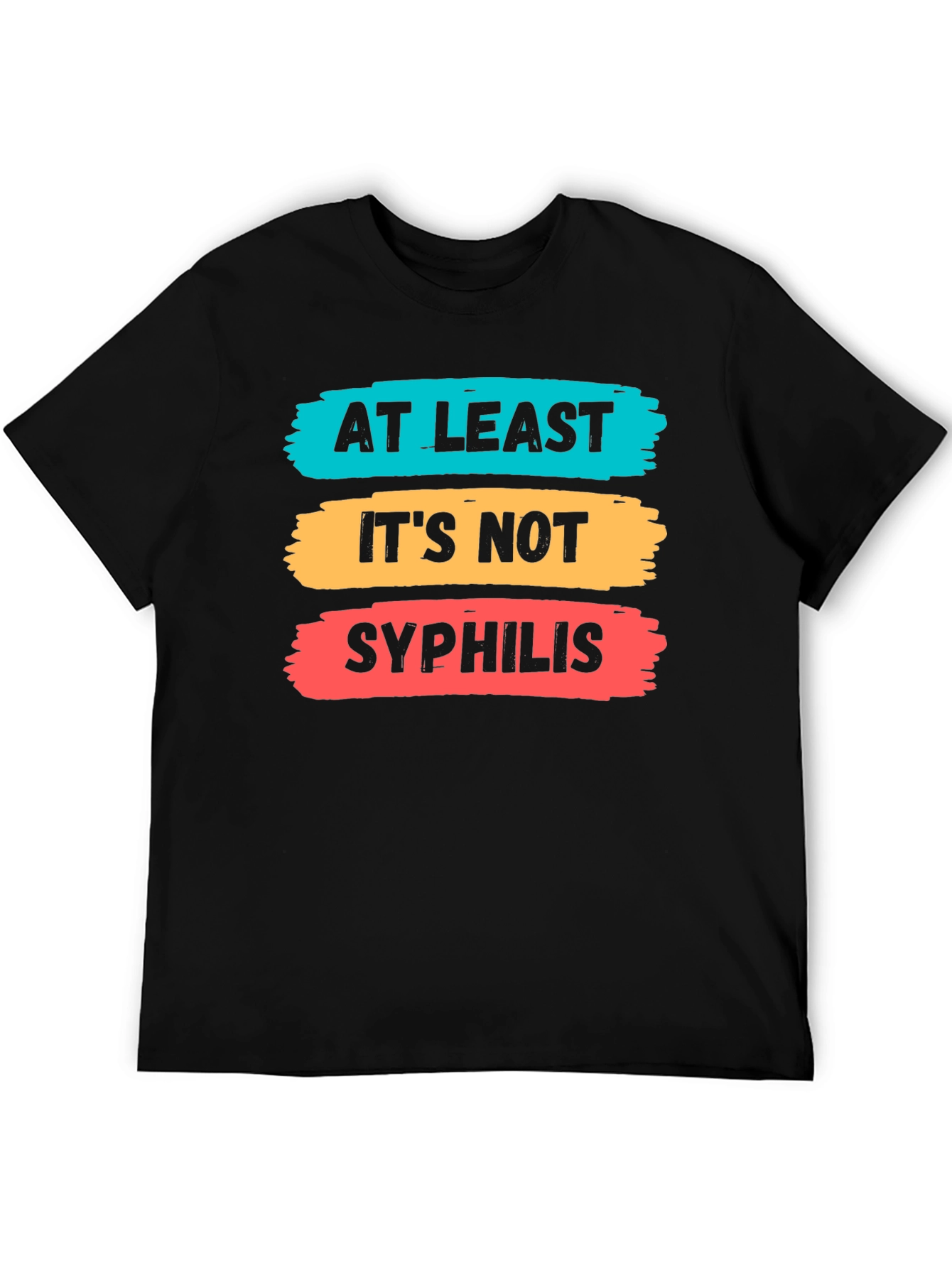 Funny At Least Its Not Syphilis Graphic Tee