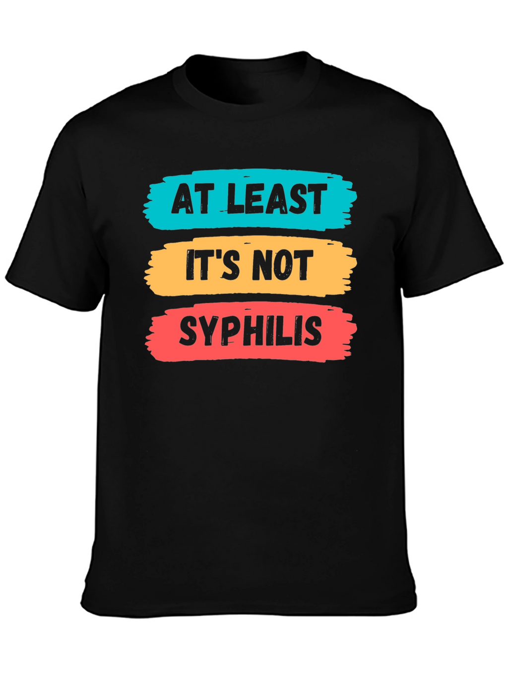 Funny At Least Its Not Syphilis Graphic Tee