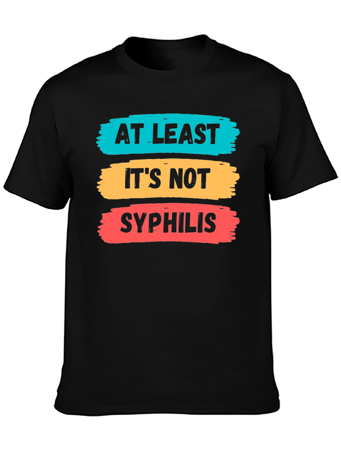 Funny At Least Its Not Syphilis Graphic Tee