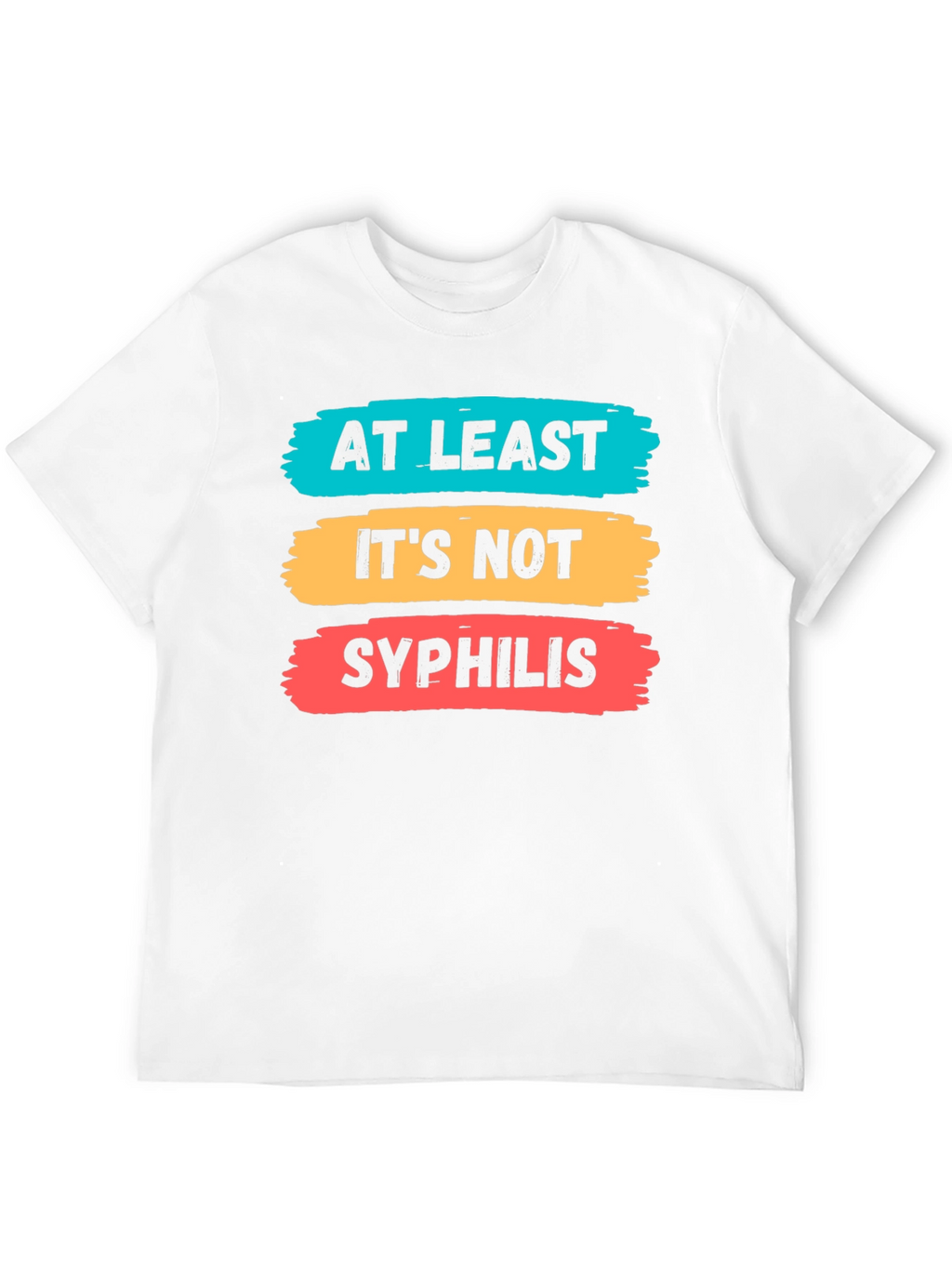 Funny At Least Its Not Syphilis Graphic Tee