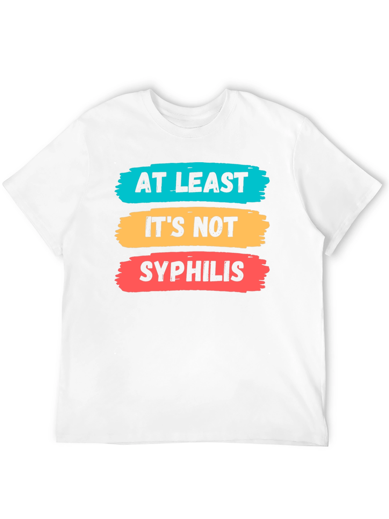 Funny At Least Its Not Syphilis Graphic Tee