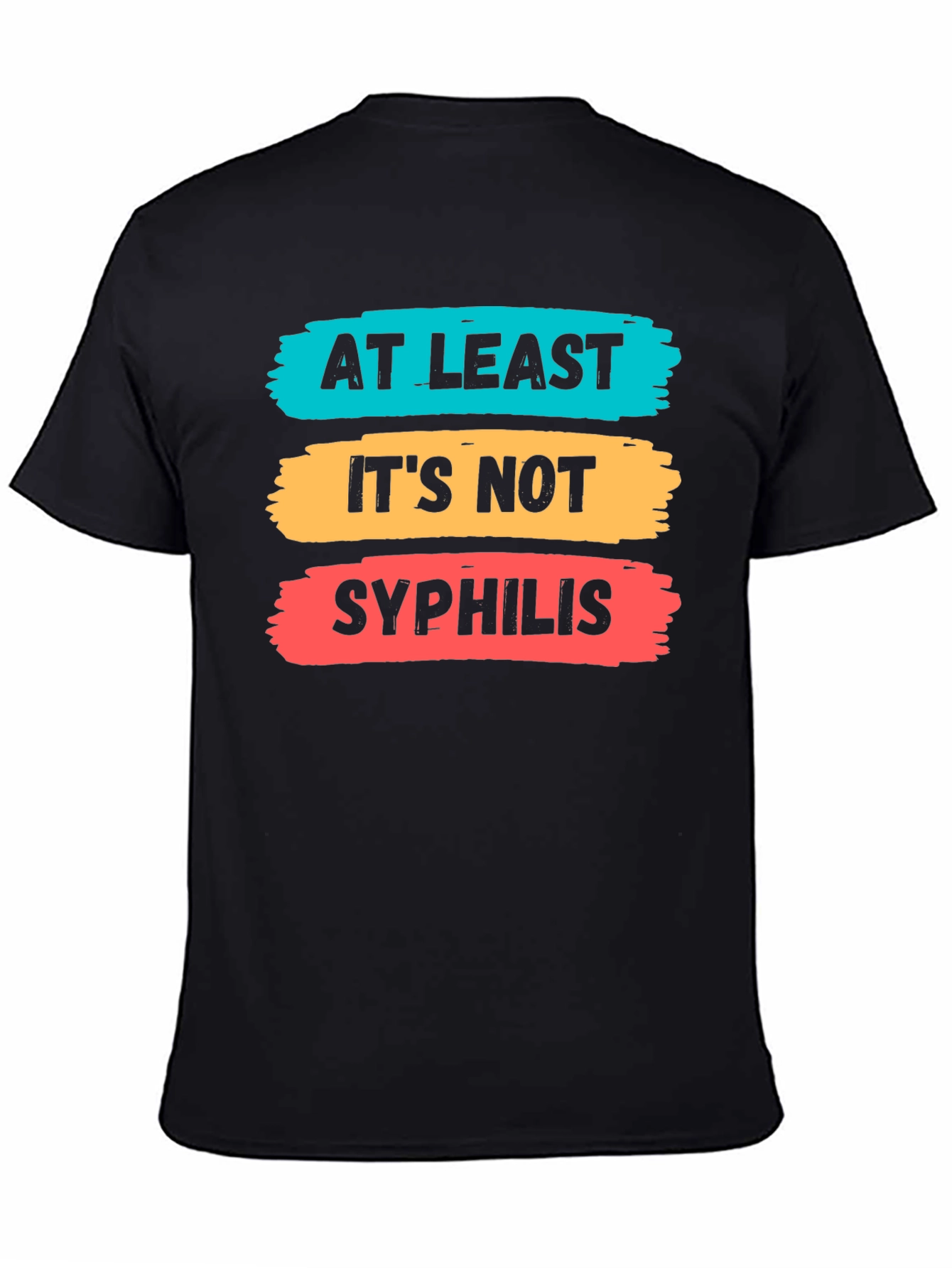 Funny At Least Its Not Syphilis Graphic Tee