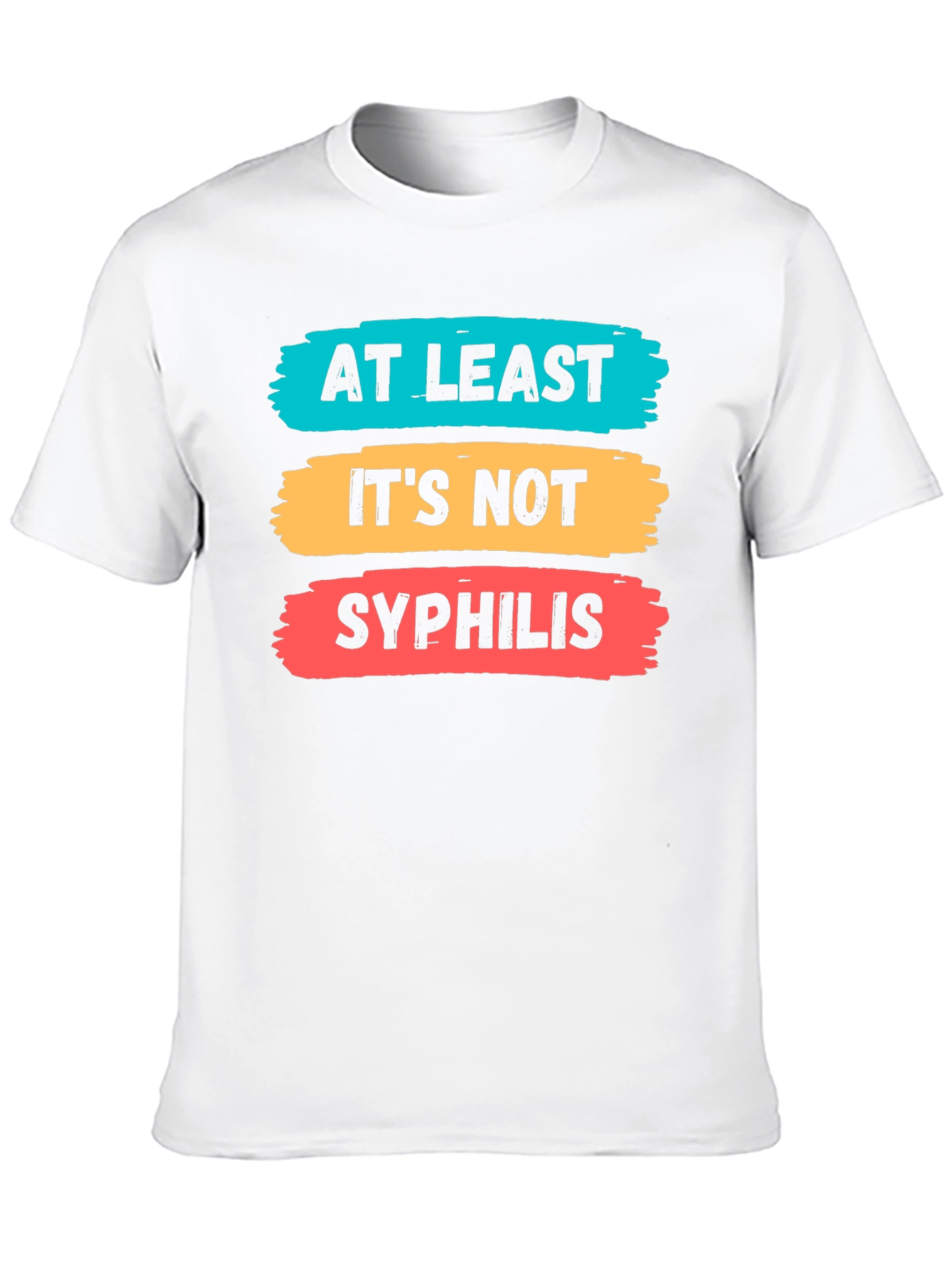 Funny At Least Its Not Syphilis Graphic Tee