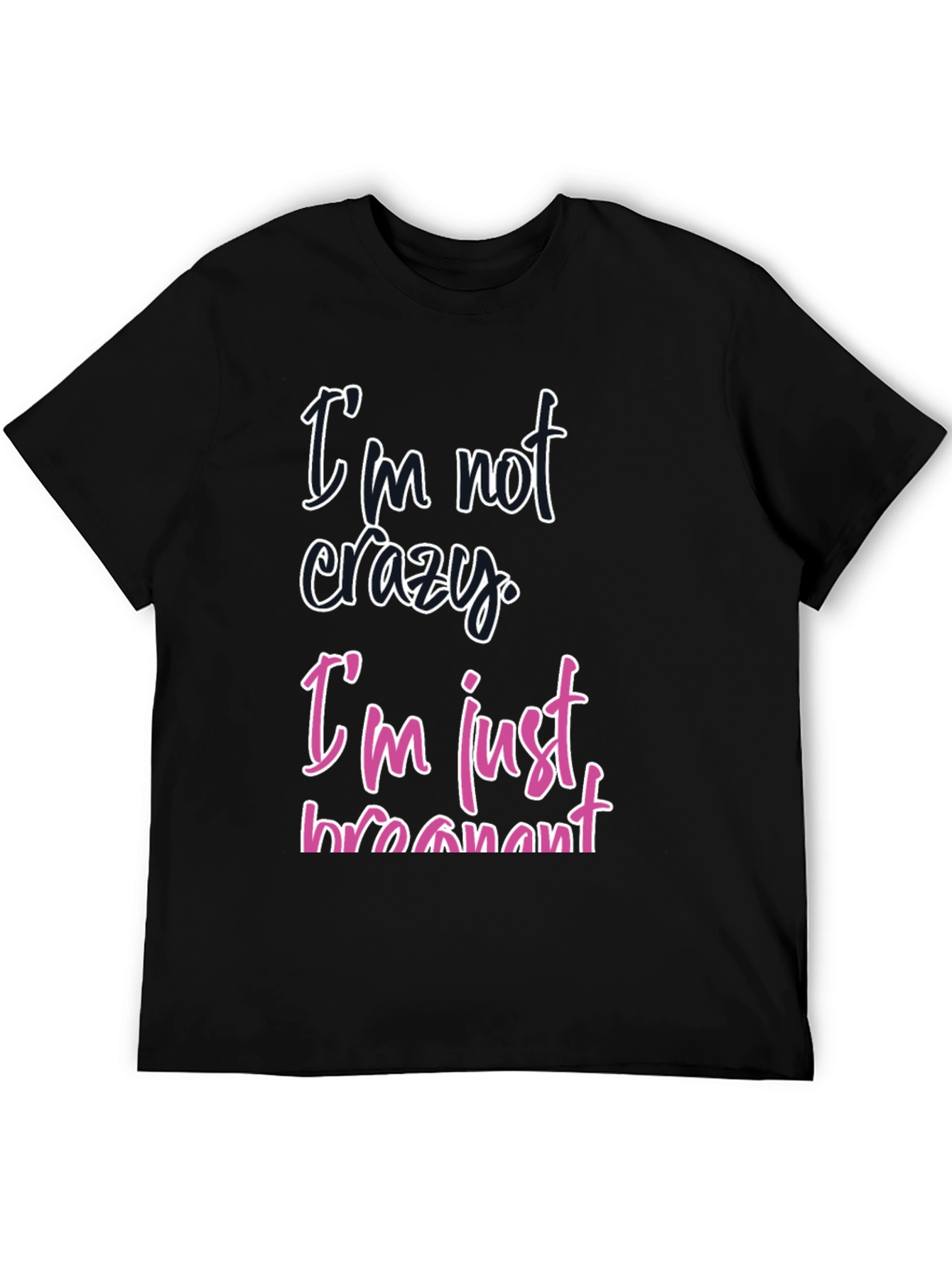 Funny Pregnancy T-Shirt - Im Not Crazy Im Just Pregnant