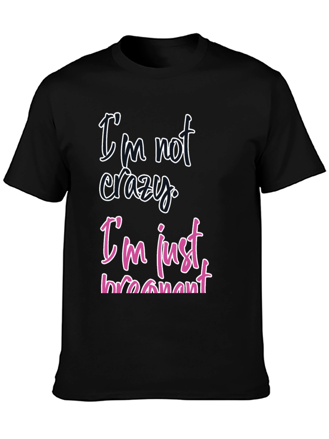 Funny Pregnancy T-Shirt - Im Not Crazy Im Just Pregnant