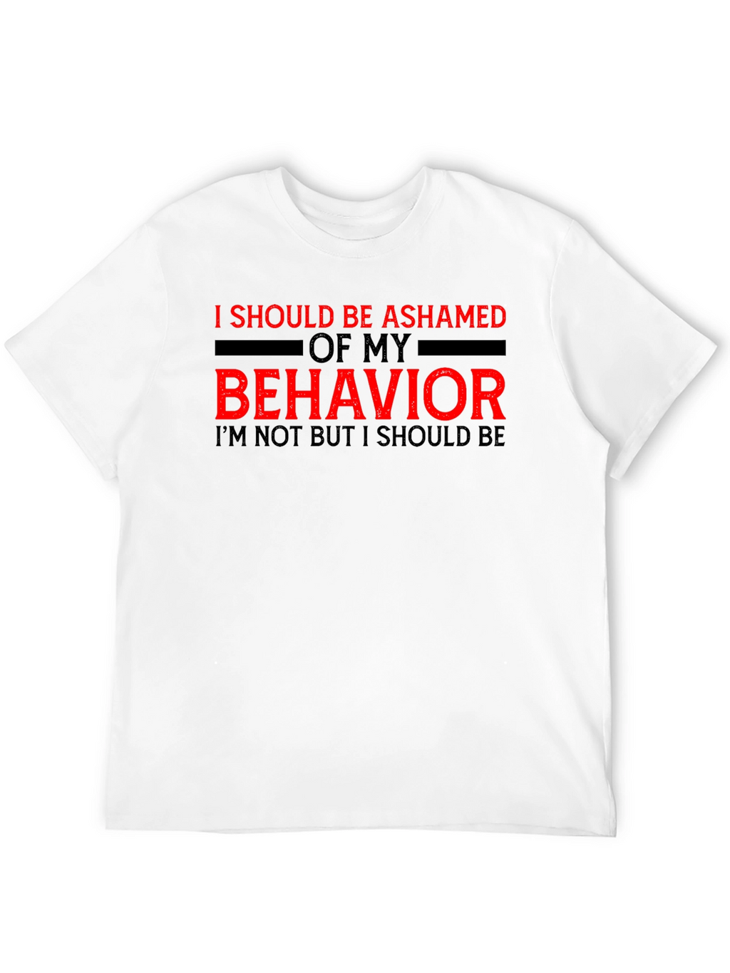 Ashamed of My Behavior Tee